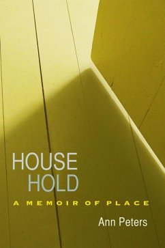 House Hold: A Memoir of Place - Peters, Ann