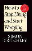 How to Stop Living and Start Worrying (eBook, ePUB)