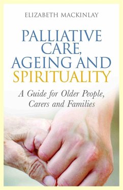 Palliative Care, Ageing and Spirituality (eBook, ePUB) - Mackinlay, Elizabeth
