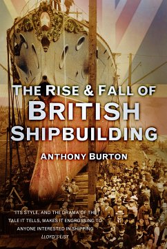 The Rise and Fall of British Shipbuilding (eBook, ePUB) - Burton, Anthony