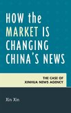 How the Market Is Changing China's News (eBook, ePUB) How the Market Is Changing China's News (eBook, ePUB)