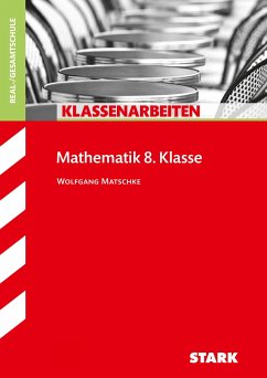 Klassenarbeiten Mathematik 8. Klasse. Realschule / Gesamtschule - Matschke, Wolfgang