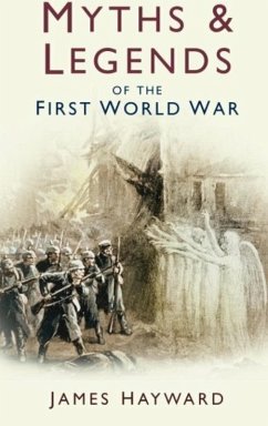 Myths and Legends of the First World War (eBook, ePUB) - Hayward, James