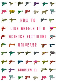 How to Live Safely in a Science Fictional Universe (eBook, ePUB) - Yu, Charles