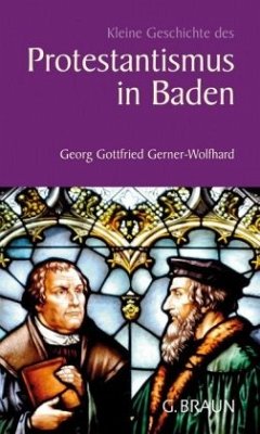 Kleine Geschichte des Protestantismus in Baden - Gerner-Wolfhard, Georg Gottfried