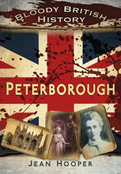 Bloody British History: Peterborough (eBook, ePUB) - Hooper, Jean A.