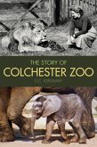 The Story of Colchester Zoo (eBook, ePUB) The Story of Colchester Zoo (eBook, ePUB)