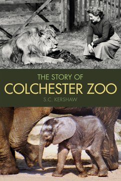 The Story of Colchester Zoo (eBook, ePUB) - Kershaw, S. C.