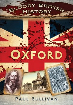 Bloody British History: Oxford (eBook, ePUB) - Sullivan, Paul