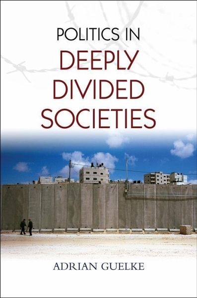 Politics in Deeply Divided Societies (eBook, PDF) Politics in Deeply Divided Societies (eBook, PDF)