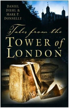 Tales from the Tower of London (eBook, ePUB) - Diehl, Daniel; Donnelly, Mark P