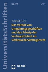 Das Verbot von Umgehungsgeschäften und das Prinzip der Vertragsfreiheit im Verbrauchervertragsrecht - Tacou, Theofanis