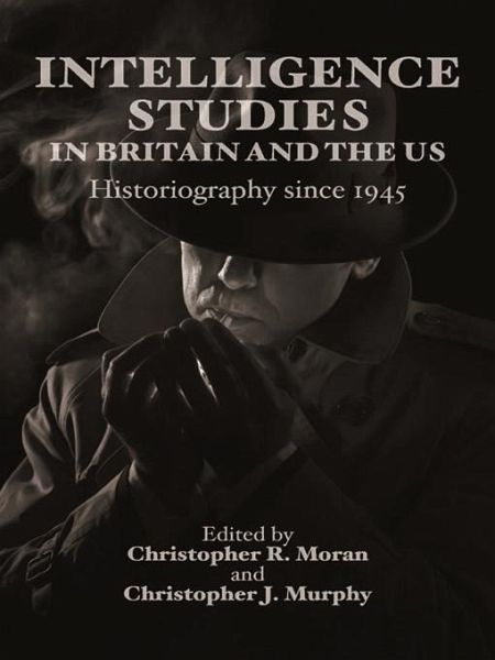 Intelligence Studies in Britain and the US (eBook, PDF) Intelligence Studies in Britain and the US (eBook, PDF)