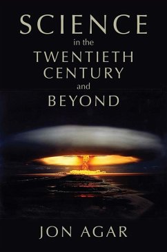 Science in the 20th Century and Beyond (eBook, PDF) - Agar, Jon