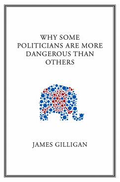 Why Some Politicians Are More Dangerous Than Others (eBook, PDF) - Gilligan, James