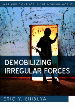Demobilizing Irregular Forces (eBook, ePUB) - Shibuya, Eric Y.
