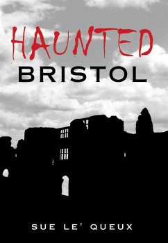 Haunted Bristol (eBook, ePUB) - Le'Queux, Sue