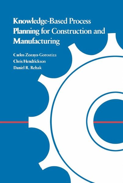 Knowledge-Based Process Planning for Construction and Manufacturing (eBook, PDF) Knowledge-Based Process Planning for Construction and Manufacturing (eBook, PDF)