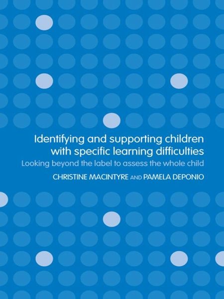 Identifying and Supporting Children with Specific Learning Difficulties (eBook, PDF) Identifying and Supporting Children with Specific Learning Difficulties (eBook, PDF)