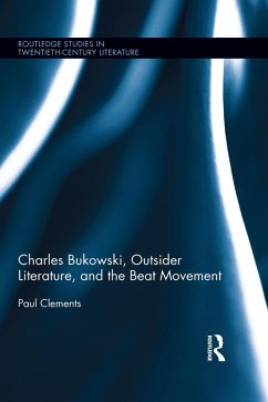 Charles Bukowski, Outsider Literature, and the Beat Movement (eBook, PDF) - Clements, Paul
