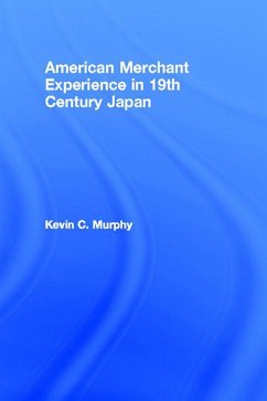 The American Merchant Experience in Nineteenth Century Japan (eBook, ePUB) - Murphy, Kevin C.