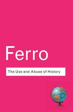 The Use and Abuse of History (eBook, PDF) - Ferro, Marc