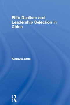 Elite Dualism and Leadership Selection in China (eBook, PDF) - Zang, Xiaowei