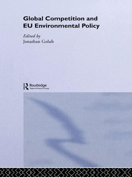 Global Competition and EU Environmental Policy (eBook, ePUB) Global Competition and EU Environmental Policy (eBook, ePUB)