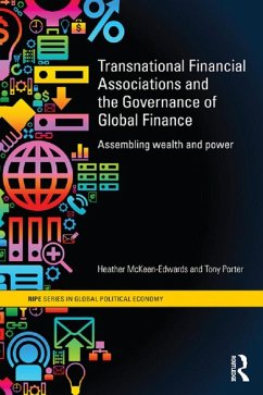 Transnational Financial Associations and the Governance of Global Finance (eBook, PDF) - McKeen-Edwards, Heather; Porter, Tony