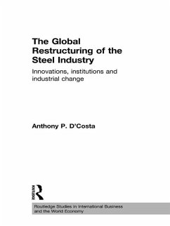 The Global Restructuring of the Steel Industry (eBook, PDF) - D'Costa, Anthony