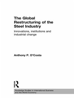 The Global Restructuring of the Steel Industry (eBook, ePUB) - D'Costa, Anthony