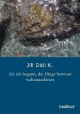 Als ich begann, die Dinge bewusst wahrzunehmen (eBook, ePUB)