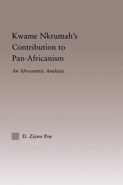 Kwame Nkrumah's Contribution to Pan-African Agency (eBook, PDF) - Poe, Daryl Zizwe Kwame Nkrumah's Contribution to Pan-African Agency (eBook, PDF) - Poe, Daryl Zizwe