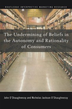 The Undermining of Beliefs in the Autonomy and Rationality of Consumers (eBook, ePUB) - O'Shaughnessy, John; O'Shaughnessy, Nicholas