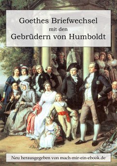 Goethes Briefwechsel mit den Gebrüdern von Humboldt (eBook, ePUB) - Goethe, Johann Wolfgang von; Humboldt, Wilhelm von; Humboldt, Alexander Von