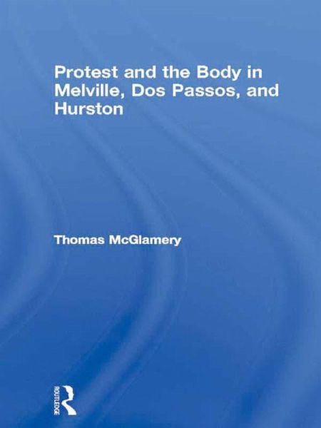Protest and the Body in Melville, Dos Passos, and Hurston (eBook, PDF) Protest and the Body in Melville, Dos Passos, and Hurston (eBook, PDF)