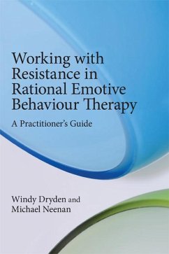 Working with Resistance in Rational Emotive Behaviour Therapy (eBook, ePUB) - Dryden, Windy; Neenan, Michael