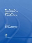 The Security Governance of Regional Organizations (eBook, PDF) The Security Governance of Regional Organizations (eBook, PDF)