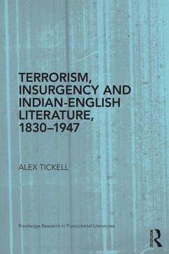 Terrorism, Insurgency and Indian-English Literature, 1830-1947 (eBook, ePUB) - Tickell, Alex