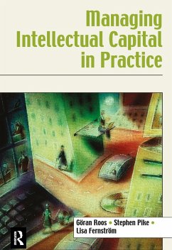 Managing Intellectual Capital in Practice (eBook, ePUB) - Roos, Göran; Pike, Stephen; Fernstrom, Lisa