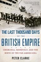 The Last Thousand Days of the British Empire (eBook, ePUB) - Clarke, Peter