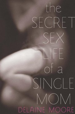 The Secret Sex Life of a Single Mom (eBook, ePUB) - Moore, Delaine