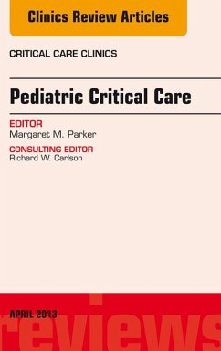 Pediatric Critical Care, An Issue of Critical Care Clinics (eBook, ePUB) - Parker, Margaret M.