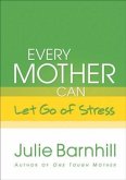 Every Mother Can Let Go of Stress (eBook, ePUB) Every Mother Can Let Go of Stress (eBook, ePUB)