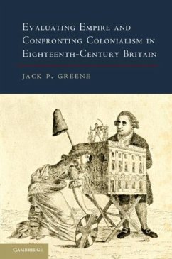 Evaluating Empire and Confronting Colonialism in Eighteenth-Century Britain (eBook, PDF) - Greene, Jack P.
