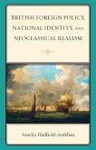 British Foreign Policy, National Identity, and Neoclassical Realism (eBook, ePUB) British Foreign Policy, National Identity, and Neoclassical Realism (eBook, ePUB)