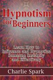 Hypnotism for Beginners: Learn How to Influence and Hypnotize Someone Instantly and Effectively (eBook, ePUB)