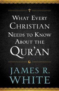 What Every Christian Needs to Know About the Qur'an (eBook, ePUB) - White, James R.