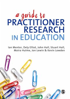 A Guide to Practitioner Research in Education (eBook, PDF) - Menter, Ian J; Elliot, Dely; Hulme, Moira; Lewin, Jon; Lowden, Kevin