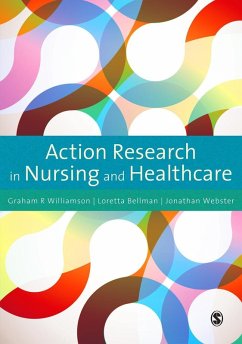 Action Research in Nursing and Healthcare (eBook, PDF) - Williamson, G. R.; Bellman, Loretta; Webster, Jonathan